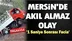 Mersin'de Akıl Almaz Olay! İşte O Anlar...