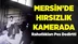 Mersin'de Hırsızlar Kameraya Yakalandı