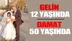 Damat 50 Yaşında, Gelin 12 Yaşında