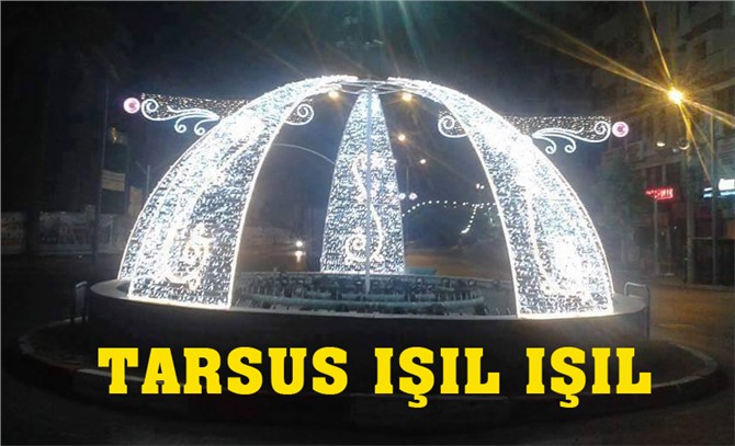 Tarsus Caddelerine Işıklı Armatür Uygulaması, Caddeler ve Kavşaklar Işıl Işıl