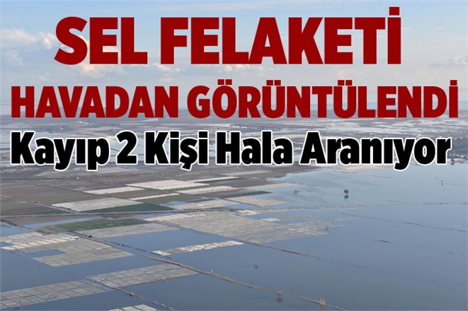 Mersin'de Yaşanan Sel Felaketi Havadan Görüntülendi