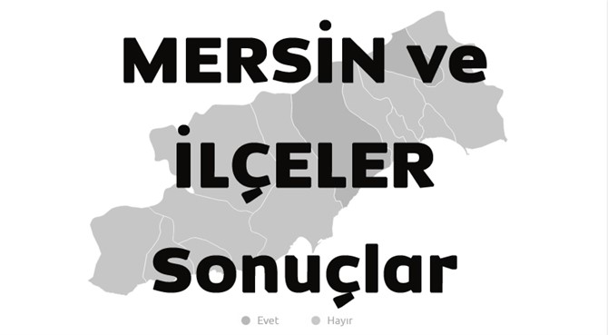 Mersin ve İlçeleri Referandum Evet Hayır Sonuçları