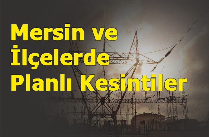 Mersin Kesintileri, Salı Günü Yapılacak Planlı Kesintiler, İlçeler Dahil
