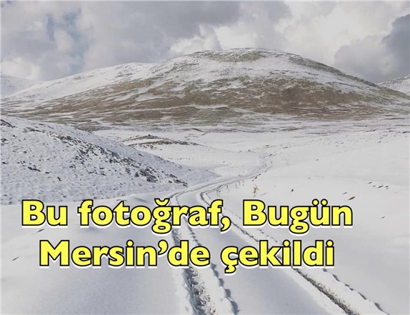 Mevsimin İlk Karı, Mersin’de Yükseklere Düştü