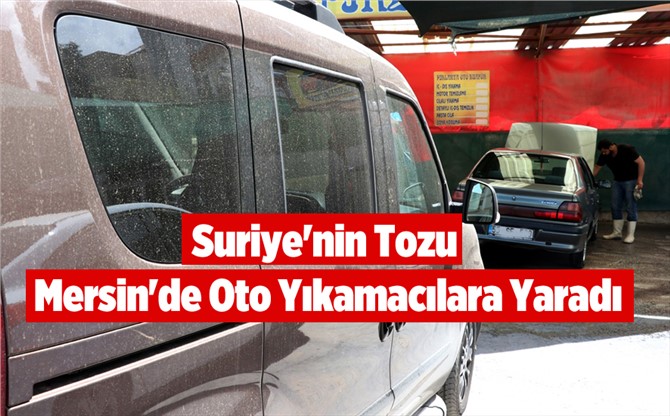 Suriye'nin Tozu Mersin'de Oto Yıkamacılara Yaradı