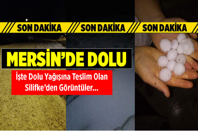 Mersin'in Silifke İlçesinde Akşam Saatlerinde Dolu Yağdı