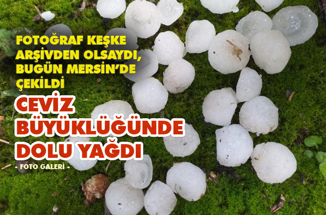 Mersin Mezitli ve Erdemli İlçelerinde Ceviz Büyüklüğünde Dolu Yağdı