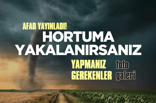 Hortum Anında Ne Yapılır, Hortuma Yakalananlar Ne Yapmalı? AFAD Hortum Bilgilendirmesi