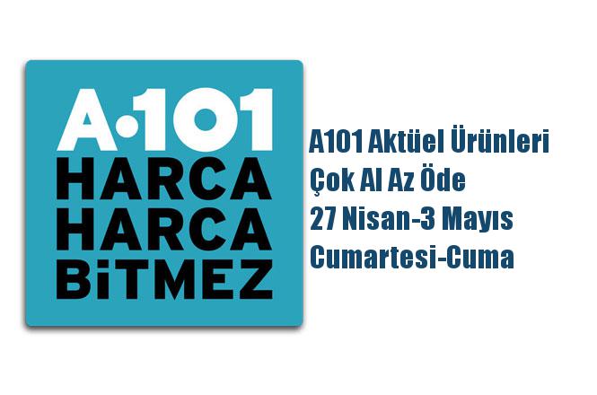 A101 Aktüel Ürünleri, Çok Al Az Öde 27 Nisan-3 Mayıs Cumartesi-Cuma