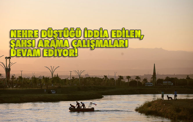 Nehre Düştüğü İddia Edilen Kayıp Şahsı Arama Çalışmaları Devam Ediyor