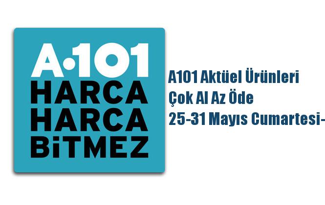 A101 Aktüel Ürünleri, Çok Al Az Öde 25-31 Mayıs Cumartesi-Cuma
