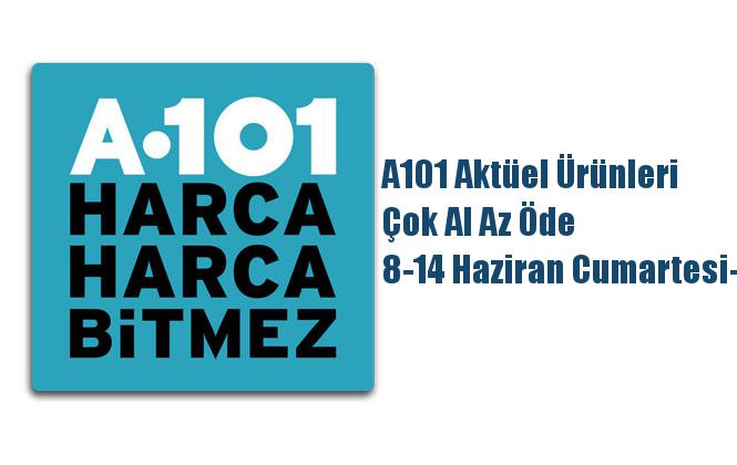 A101 Aktüel Ürünleri, Çok Al Az Öde 8-14 Haziran Cumartesi-Cuma