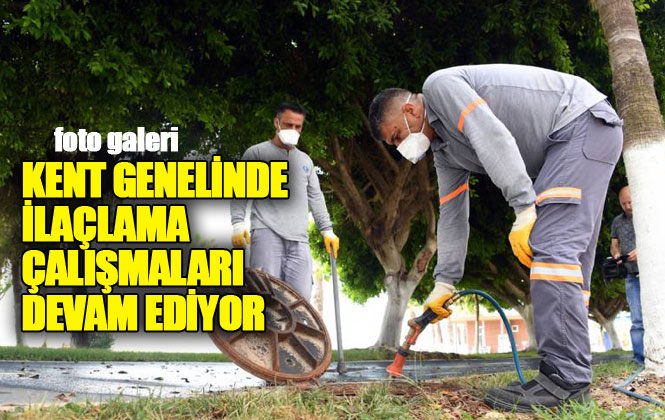 Mersin Büyükşehir Belediyesi Ekipleri Tarafından Kent Genelinde Sürdürülen İlaçlama Çalışmaları Aralıksız Devam Ediyor