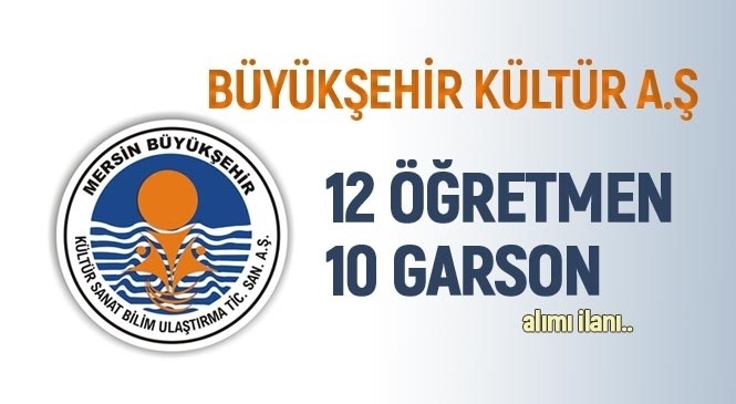 Mersin Büyükşehir Kültür A.Ş 12 Öğretmen ve 10 Garson Alımı İlanı