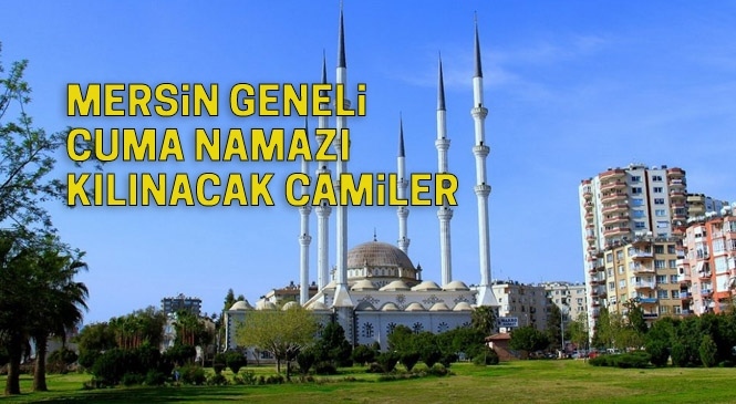 Mersin Geneli İlçe İlçe Cuma Namazı Kılınacak Cami ve Yerler