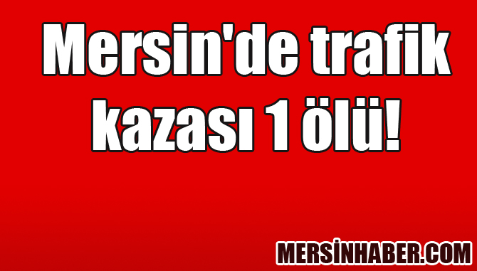 Mersin Erdemli'de Otomobil ve Motosiklet Çarpıştı: 1 Kişi Hayatını Kaybetti
