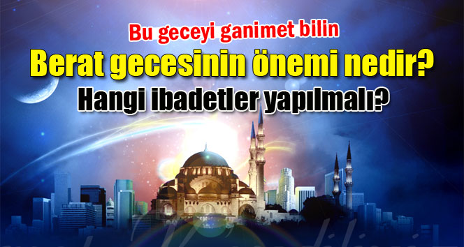 Berat Gecesi ve Önemi: Şaban Ayının 15. Gecesi