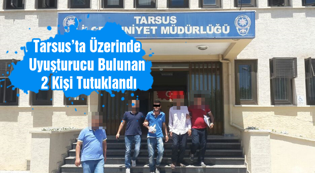Tarsus'ta 2 kişi Uyuştrucudan tutuklandı