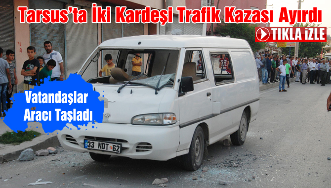 Tarsus'ta Aracın Altında Kalan, Bir Kardeş Öldü, Diğeri Ağır Yaralandı