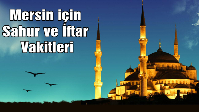 Mersin için Sahur ve İftar Vakitleri