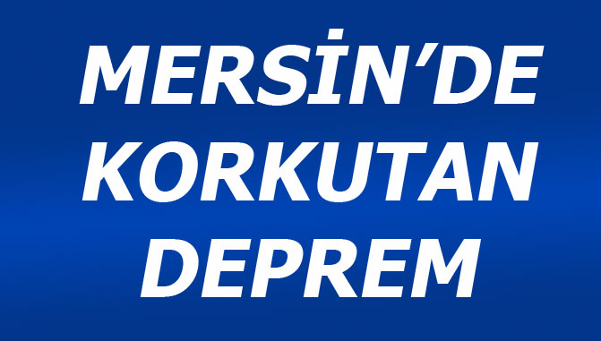 Mersin'de Korkutan Deprem