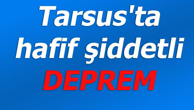 Tarsus'ta Hafif Şiddetli Deprem