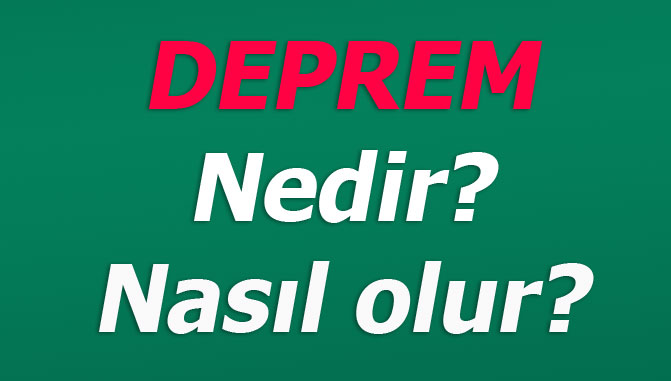 Deprem Nedir? Deprem nasıl olur? Soruların yanıtını merak edenler için