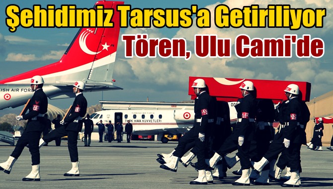 Şehit Astsubay Cemre Salih Gözen Tarsus’a Getiriliyor