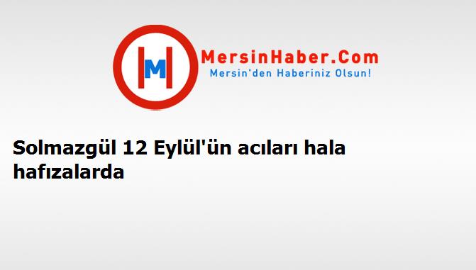 Solmazgül 12 Eylül'ün acıları hala hafızalarda