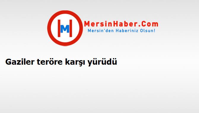 Gaziler teröre karşı yürüdü