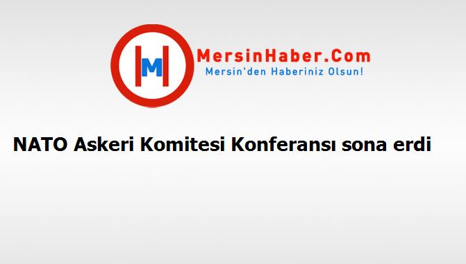 NATO Askeri Komitesi Konferansı sona erdi