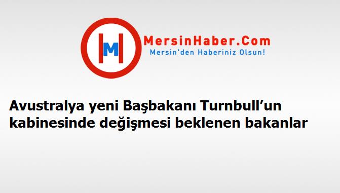 Avustralya yeni Başbakanı Turnbull’un kabinesinde değişmesi beklenen bakanlar
