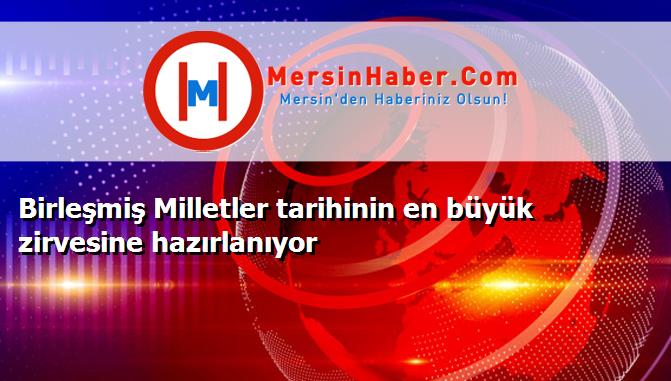 Birleşmiş Milletler tarihinin en büyük zirvesine hazırlanıyor
