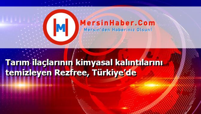 Tarım ilaçlarının kimyasal kalıntılarını temizleyen Rezfree, Türkiye’de