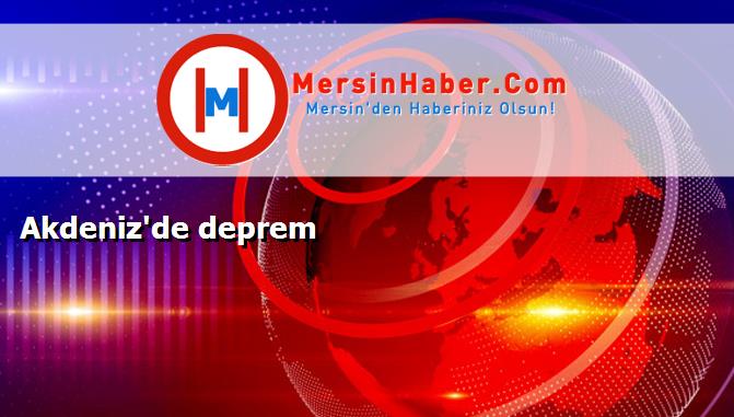 Akdeniz'de deprem