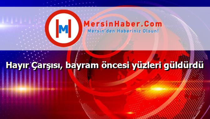 Hayır Çarşısı, bayram öncesi yüzleri güldürdü