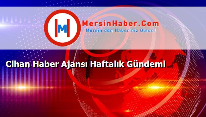 Cihan Haber Ajansı Haftalık Gündemi