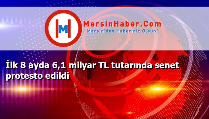 İlk 8 ayda 6,1 milyar TL tutarında senet protesto edildi