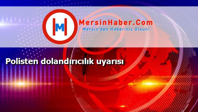 Polisten dolandırıcılık uyarısı