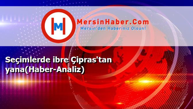 Seçimlerde ibre Çipras'tan yana(Haber-Analiz)