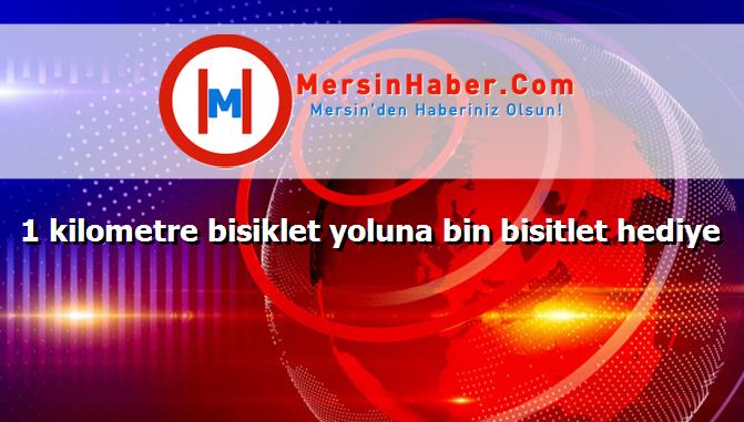 1 kilometre bisiklet yoluna bin bisitlet hediye