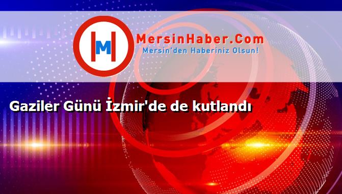Gaziler Günü İzmir'de de kutlandı