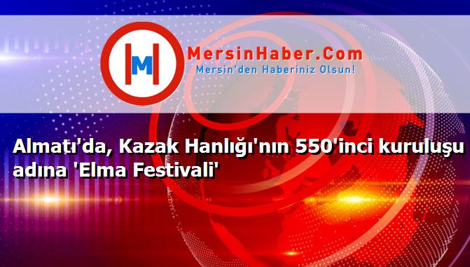 Almatı'da, Kazak Hanlığı'nın 550'inci kuruluşu adına 'Elma Festivali'