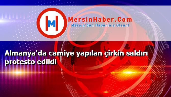 Almanya'da camiye yapılan çirkin saldırı protesto edildi