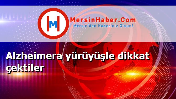 Alzheimera yürüyüşle dikkat çektiler