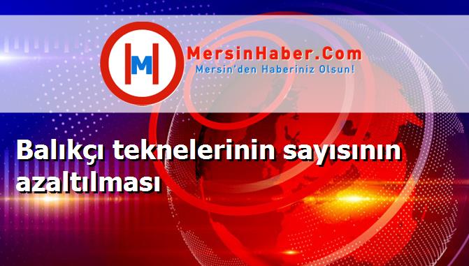 Balıkçı teknelerinin sayısının azaltılması