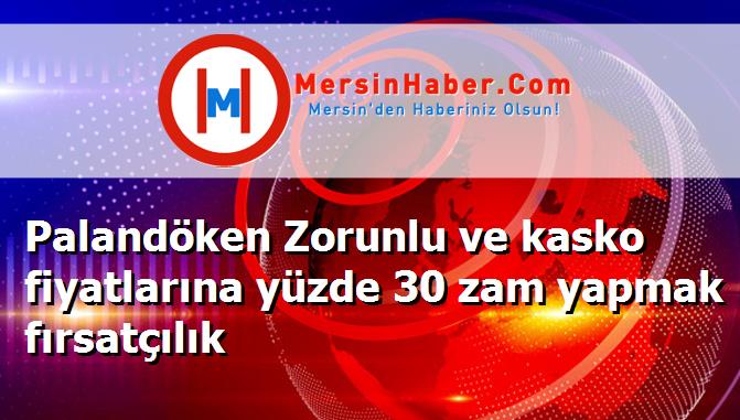 Palandöken Zorunlu ve kasko fiyatlarına yüzde 30 zam yapmak fırsatçılık