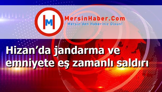 Hizan’da jandarma ve emniyete eş zamanlı saldırı