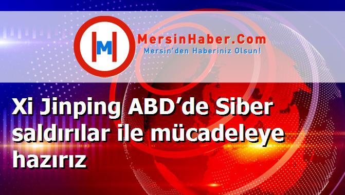 Xi Jinping ABD’de Siber saldırılar ile mücadeleye hazırız