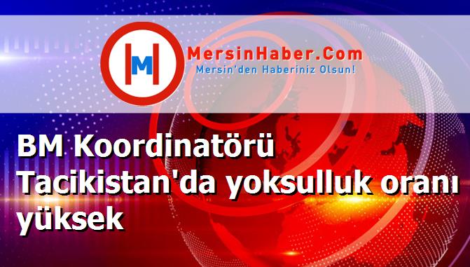 BM Koordinatörü Tacikistan'da yoksulluk oranı yüksek